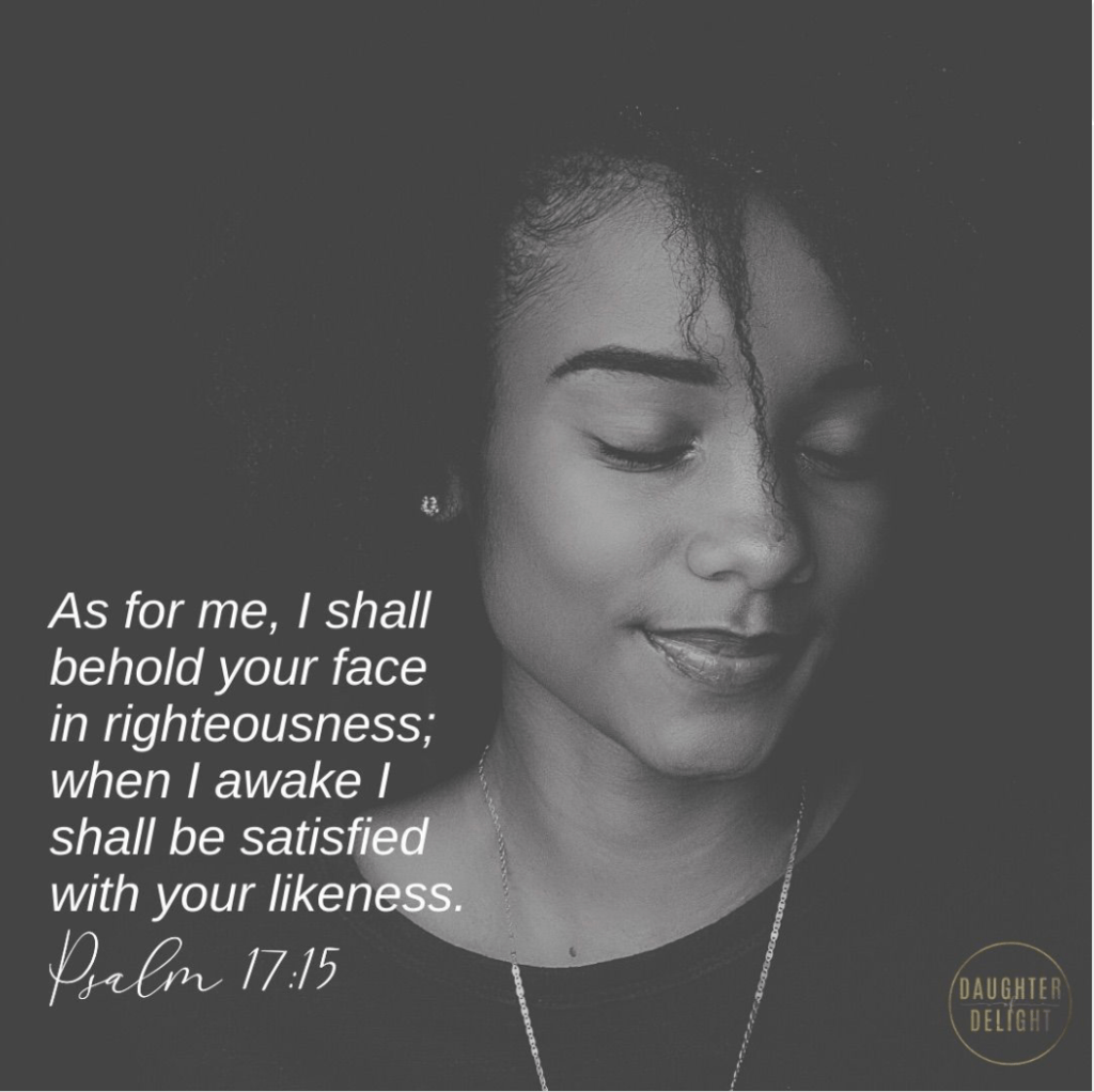 Daughter of Delight Guest Post 
Psalm 17:15
September 1, 2021